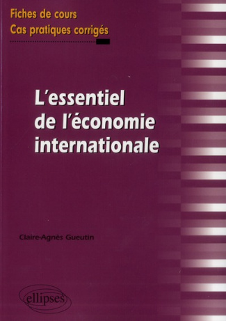 L'essentiel de l'économie internationale. Fiches de cours et cas pratiques corrigés