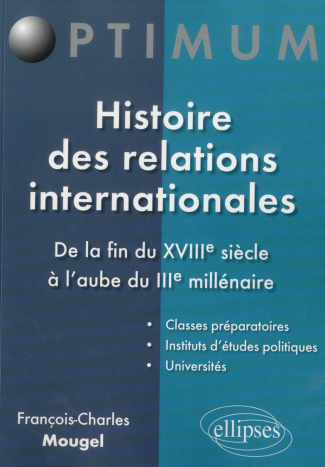 Histoire des relations internationales. De la fin du XVIIIe siècle à l'aube du IIIe millénaire