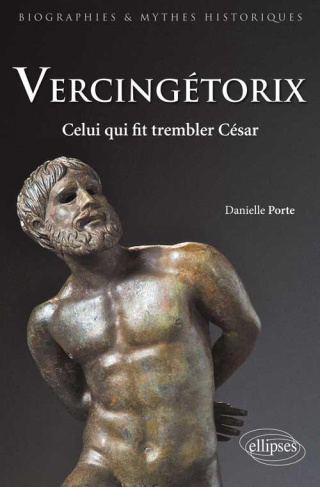 Vercingétorix. Celui qui fit trembler César