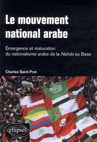 Le mouvement national arabe. Emergence et maturation du nationalisme arabe de la Nahda au Baas. Suiv
