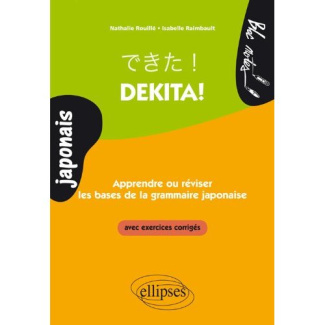 Dekita ! Apprendre ou réviser les bases de la grammaire japonaise. Avec exercices corrigés