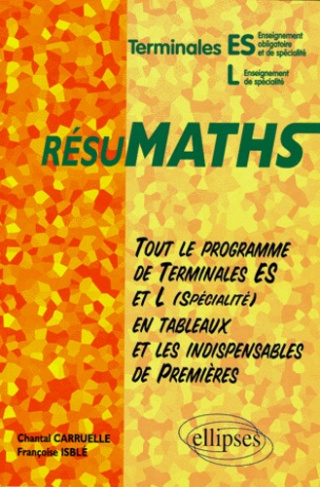 Résumath terminales ES ET L.. Tout le progamme de terminale ES et L en tableaux et les indispensabl