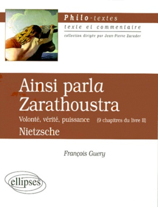 NIETZSCHE : AINSI PARLA ZARATHOUSTRA. Volonté, vérité, puissance (9 chapitres du livre II)