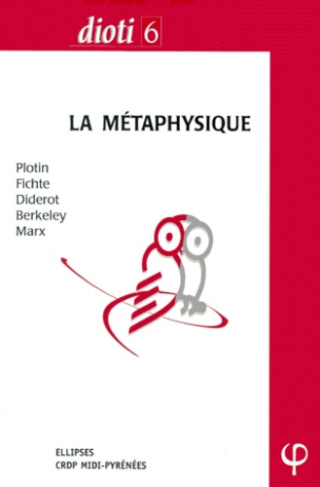 LA METAPHYSIQUE. Plotin, Fichte, Diderot, Berkeley, Marx