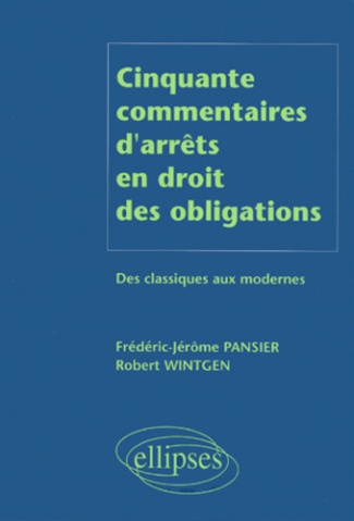 CINQUANTE COMMENTAIRES D'ARRETS EN DROIT DES OBLIGATIONS. Des classiques aux modernes