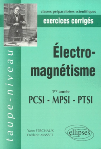 Electro-magnétisme PCSI MPSI PTSI 1re année. Exercices corrigés