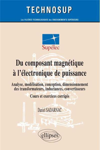 Du composant magnétique à l'électronique de puissance. Analyse, modélisation, conception, dimensionn