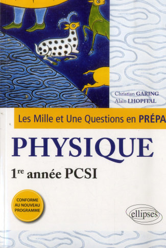 LES 1001 QUESTIONS DE LA PHYSIQUE EN PREPA - 1RE ANNEE PCSI - PROGRAMME 2013