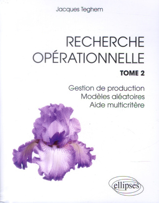 Recherche opérationnelle. Tome 2, Gestion de production, modèles aléatoires, aide multicritère