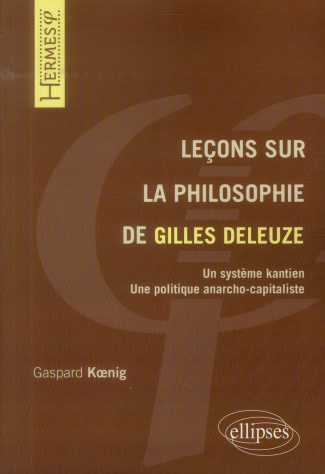 Leçons sur la philosophie de Gilles Deleuze. Un système kantien, une politique anarcho-capitaliste