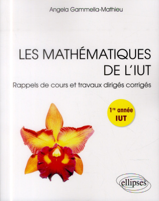Les mathématiques de l'IUT. Rappels de cours et travaux dirigés corrigés, 1re année