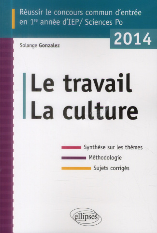 Réussir le concours commun d'entrée en 1e année d'IEP/Sciences Po. Le travail, la culture, Edition 2