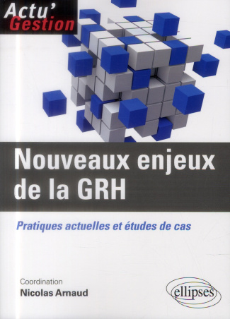 Nouveaux enjeux de la GRH. Pratiques actuelles et études de cas