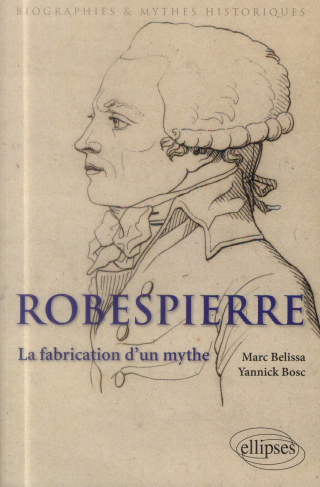 Robespierre. La fabrication d'un mythe