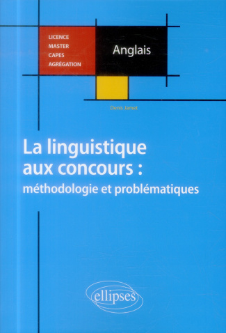 La linguistique aux concours : méthodologie et problématiques. Licence, Master, CAPES, Agrégation