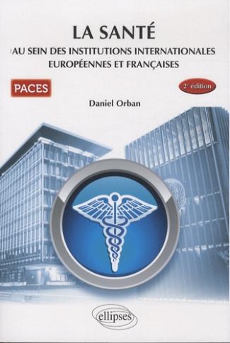 La santé au sein des institutions internationales européennes et françaises. PACES, 2e édition