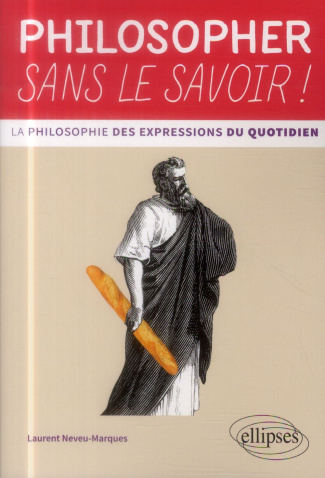 Philosopher sans le savoir ! La philosophie des expressions du quotidien