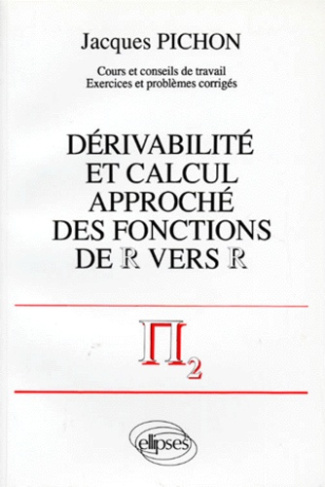 DERIVABILITE ET CALCUL APPROCHE DES FONCTIONS DE R VERS R. Cours et conseils de travail, exercices e