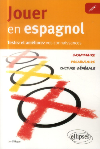 Jouer en espagnol. Testez et améliorez vos connaissances : grammaire, vocabulaire, culture générale