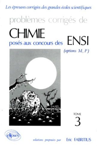 PROBLEMES CORRIGES DE CHIMIE POSES AUX CONCOURS DES ENSI OPTIONS M, P. Tome 3