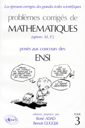 PROBLEMES CORRIGES DE MATHEMATIQUES. Tome 3, Posés aux concours des ENSI (Options M, P)