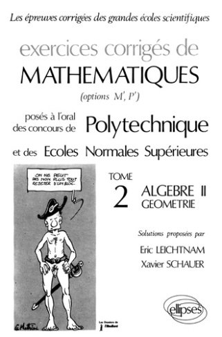 EXERCICES CORRIGES DE MATHEMATIQUES. Tome 2, Algèbre Géométrie, Posés à l'oral des concours de Polyt