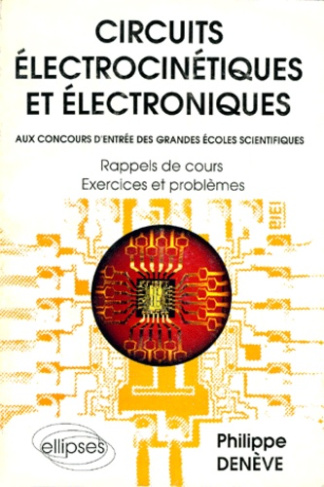 CIRCUITS ELECTROCINETIQUES ET ELECTRONIQUES. Rappels de cours, exercices et problèmes