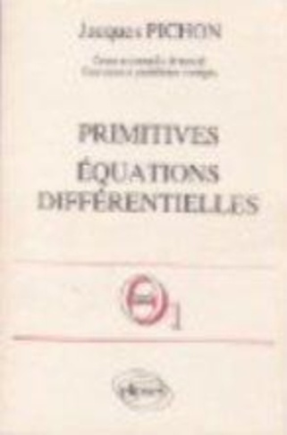 Mathématiques supérieures et première année universitaire : Primitives, équations différentielles...