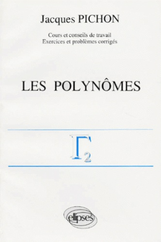 Mathématiques supérieures et première année universitaire Tome 2 : Les Polynômes...