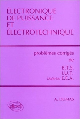 Electronique de puissance et électrotechnique. Problèmes corrigés de BTS/IUT/Maîtrise EEA