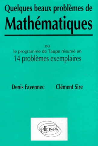 QUELQUES BEAUX PROBLEMES DE MATHEMATIQUES. Le programme de Taupe résumé en 14 problèmes exemplaires