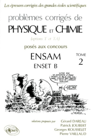 PROBLEMES CORRIGES DE PHYSIQUE ET CHIMIE OPTIONS T ET TA POSES AUX CONCOURS ENSAM ENSET B. Tome 2