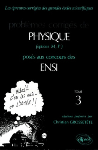 PROBLEMES CORRIGES DE PHYSIQUE OPTIONS M, P POSES AUX CONCOURS DES ENSI. Tome 3