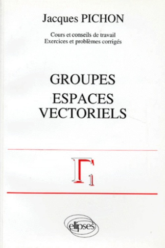 Mathématiques supérieures et première année universitaire Tome 4 : Groupes, espaces vectoriels