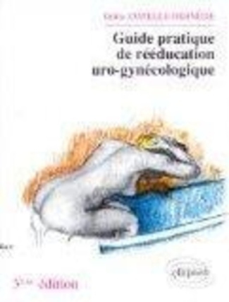 GUIDE PRATIQUE DE REEDUCATION URO-GYNECOLOGIQUE
