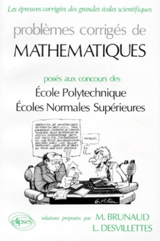 PROBLEMES CORRIGES DE MATHEMATIQUES. Posés aux concours Ecole Polytechnique, Ecoles Normales Supérie