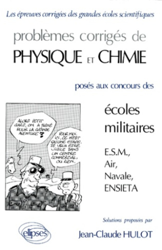 Problèmes corrigés de physique et chimie posés aux concours des écoles militaires (ESM, Air, Navale,
