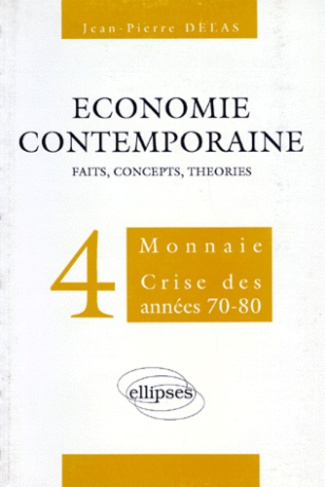 ECONOMIE CONTEMPORAINE. Volume 4, Monnaie, crise des années 70-80