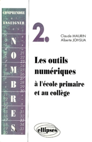 COMPRENDRE ET ENSEIGNER LES NOMBRES. Volume 2, les outils numériques à l'école primaire et au collèg