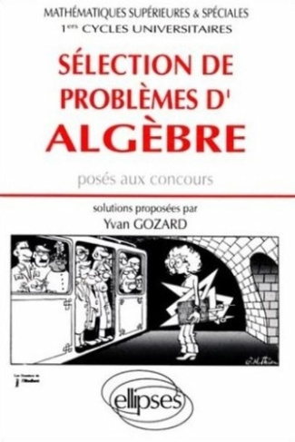Sélection de problèmes d'algèbre posés aux concours. Mathématiques supérieures et spéciales, 1ers cy