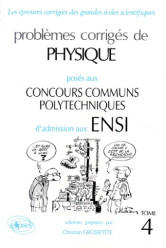 PROBLEMES CORRIGES DE PHYSIQUE POSES AUX CONCOURS COMMUNS POLYTECHNIQUES D'ADMISSIONS AUX ENSI. Tome