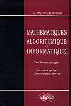 MATHEMATIQUES. Algorithmique et Informatique, Problèmes corrigés, Premier cycle et classes préparato