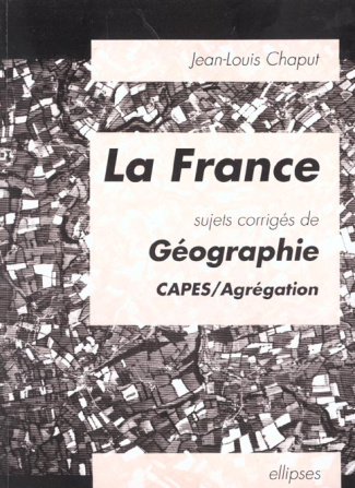 La France. Sujets corrigés de géographie, CAPES, agrégation