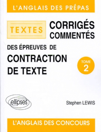 ANGLAIS TEXTES CORRIGES COMMENTES DES EPREUVES DE CONTRACTION DE TEXTES. Tome 2