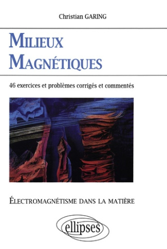 MILIEUX MAGNETIQUES. Electromagnétisme dans la matière, Exercices et problèmes corrigés et commentés