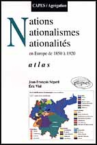 NATIONS, NATIONALISMES, NATIONALITES EN EUROPE DE 1850 A 1920. Atlas