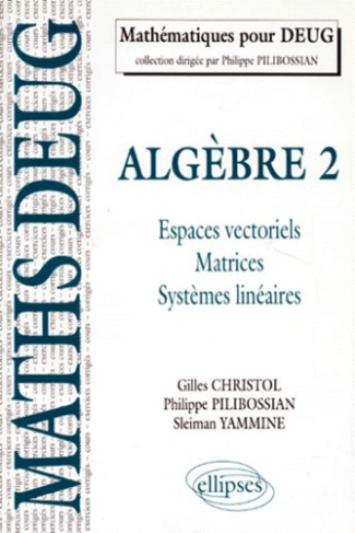 Algèbre. Tome 2, Espaces vectoriels, matrices, systèmes linéaires, Cours et exercices corrigés