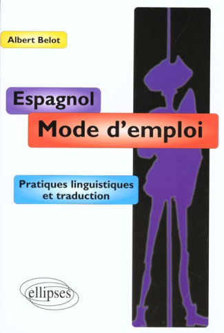 L'ESPAGNOL MODE D'EMPLOI. Pratiques linguistiques et traduction