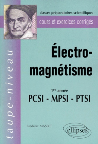 ELECTRO-MAGNETISME 1ERE ANNEE PCSI-MPSI-PTSI. Cours et exercices corrigés