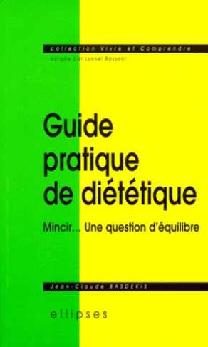 GUIDE PRATIQUE DE DIETETIQUE. Mincir... une question d'équilibre